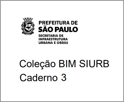 •	Caderno 3 Diretrizes para a elaboração de projetos com uso de BIM - SIURB/SP