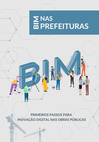 •	BIM NAS PREFEITURAS: PRIMEIROS PASSOS PARA INOVAÇÃO DIGITAL NAS OBRAS PÚBLICAS