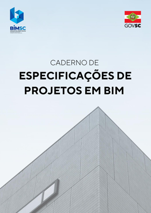 CADERNO DE ESPECIFICAÇÕES DE PROJETOS EM BIM – GOVERNO DE SANTA CATARINA